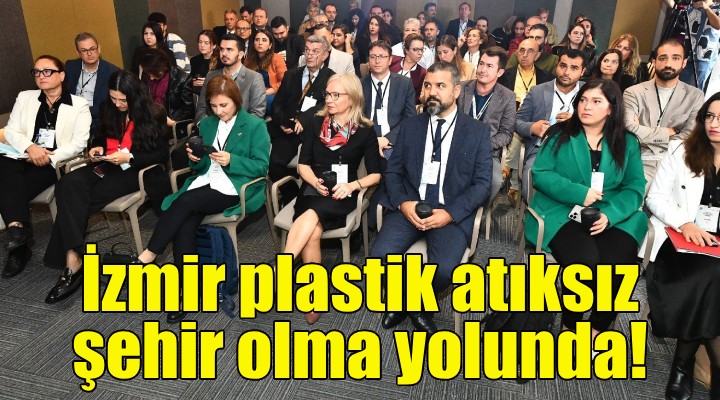 İzmir plastik atıksız şehir olma yolunda!