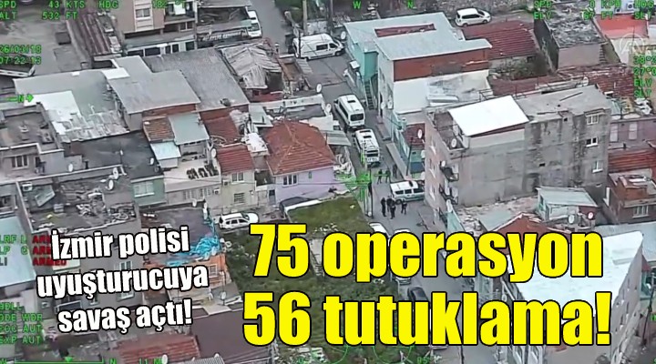 İzmir polisinden bir haftada 75 operasyon!