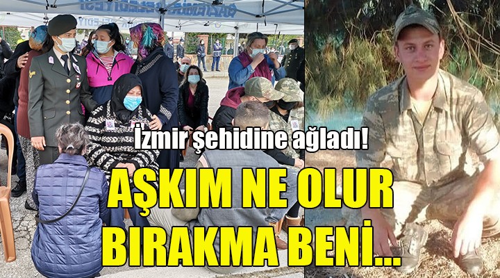İzmir şehidine ağladı... AŞKIM NE OLUR BIRAKMA BENİ!