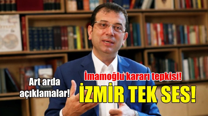 İzmir tek ses... İmmaoğlu kararına siyasilerden tepki!