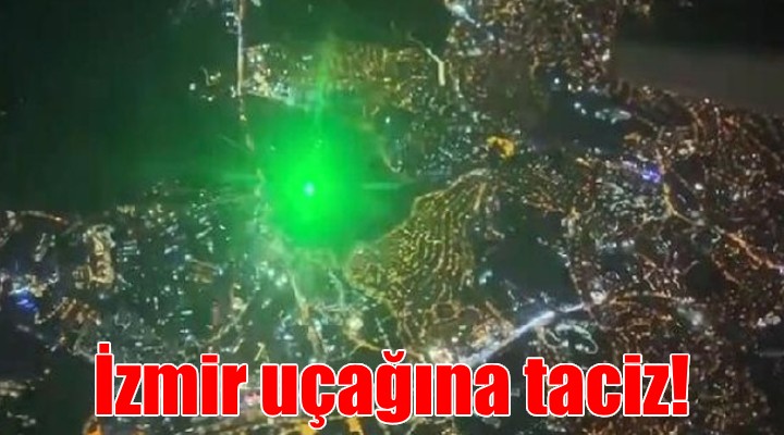 İzmir uçağına lazerli taciz!