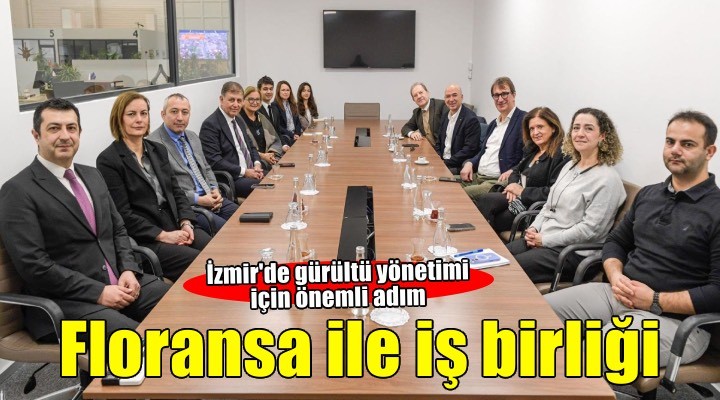 İzmir ve Floransa gürültü yönetiminde iş birliğini güçlendiriyor