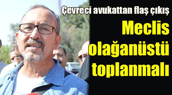 İzmir yangınıyla ilgili çevreci avukattan flaş çağrı... Meclis olağanüstü toplantıya çağrılsın