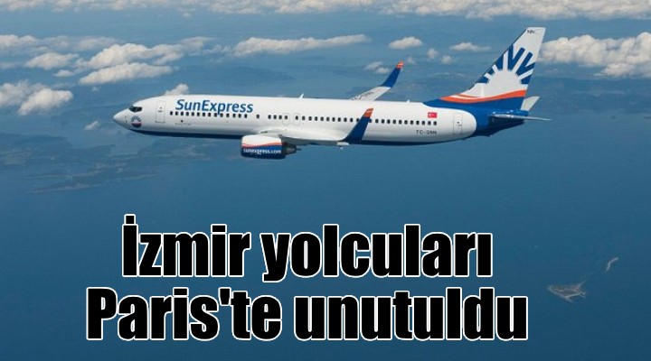 İzmir yolcuları Paris te unutuldu