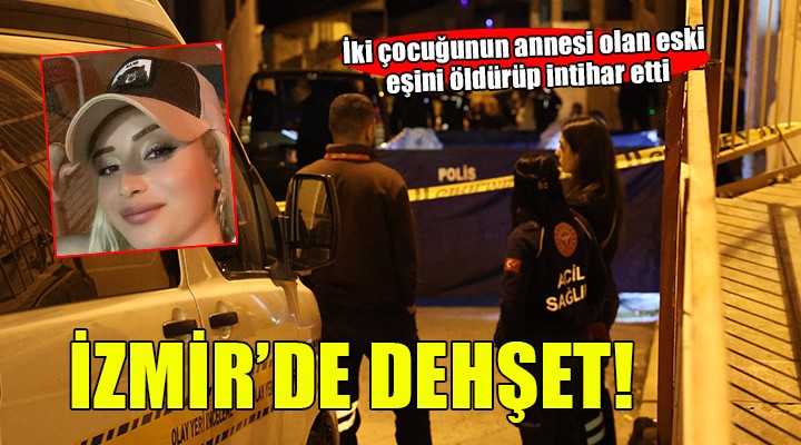 İzmir’de 2 çocuğunun annesi eski eşini öldürüp, intihar etti
