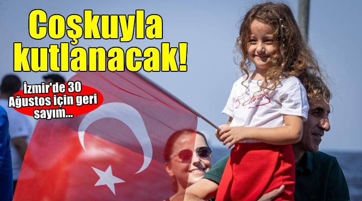 İzmir’de 30 Ağustos coşkuyla kutlanacak