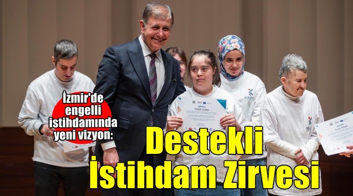İzmir’de Destekli İstihdam Zirvesi başlıyor