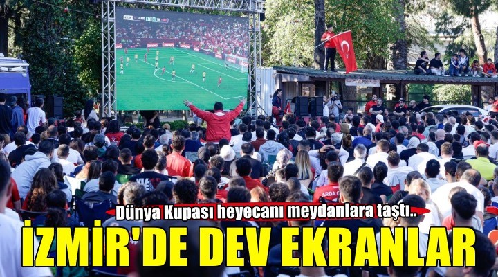 İzmir’de Dünya Kupası heyecanı meydanlara taştı