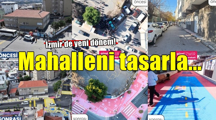 İzmir’de Mahalleni Tasarla dönemi başlıyor