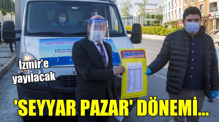 İzmir’de ‘Seyyar Pazar’ dönemi...