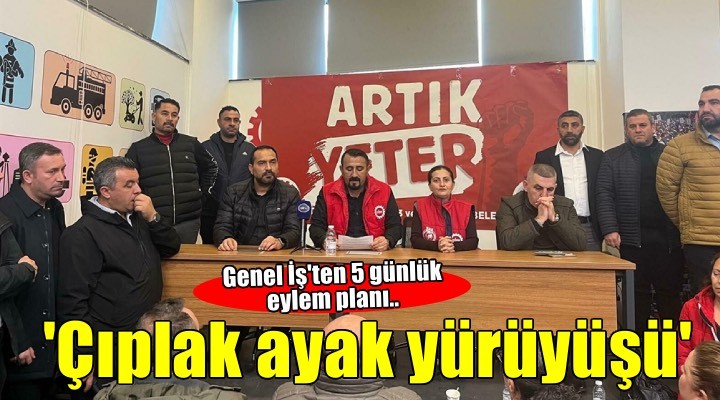 İzmir’de belediye işçileri ‘çıplak ücrete' karşı 'çıplak ayak yürüyüşü' yapacak
