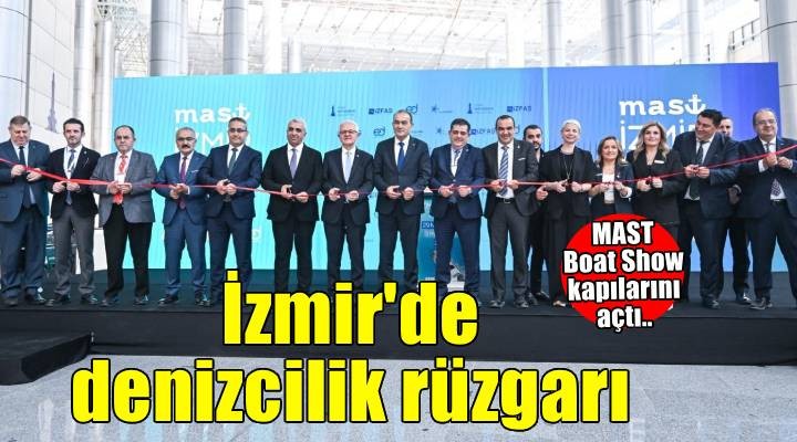 İzmir’de denizcilik rüzgarı: MAST Boat Show kapılarını açtı