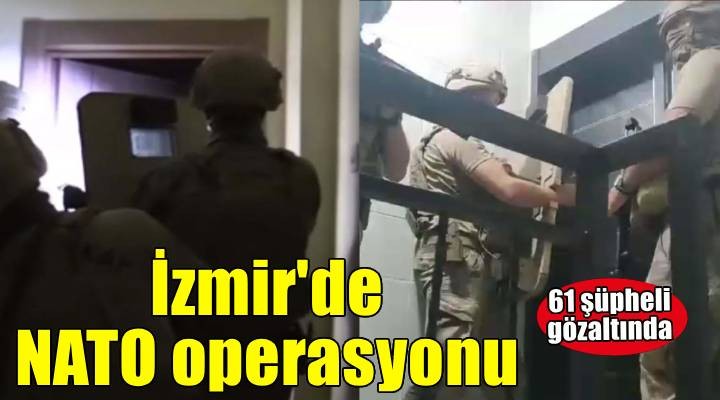 İzmir’de operasyon; 61 gözaltı