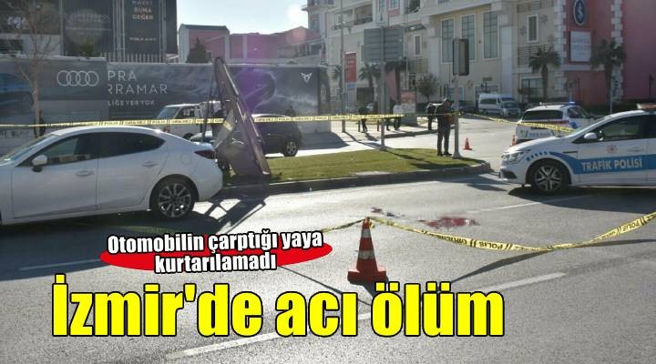 İzmir’de otomobilin çarptığı yaya öldü