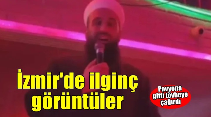 İzmir’de pavyona giden tebliğci sahneye çıkıp tövbeye çağırdı