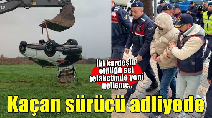İzmir’de sel faciasında ölen iki kardeşin ardından kaçan sürücü adliyede