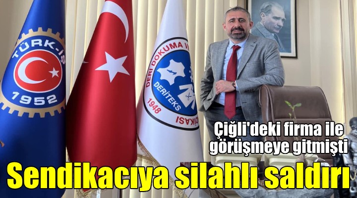 İzmir’de sendikacıya silahlı saldırı!