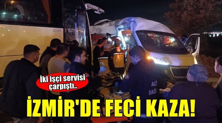 İzmir’de servis otobüsü ile servis minibüsü çarpıştı: 13 yaralı