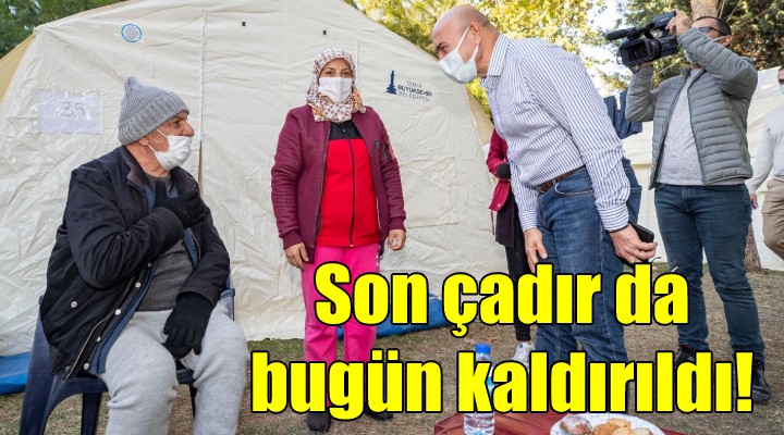 İzmir’de son çadır da bugün kaldırıldı!