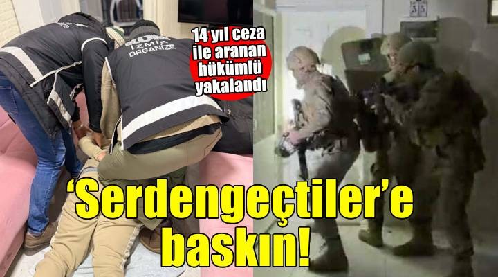 İzmir’de suç örgütü mensubu firari hükümlü villada yakalandı