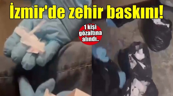 İzmir’de uyuşturucu operasyonu! 1 gözaltı...