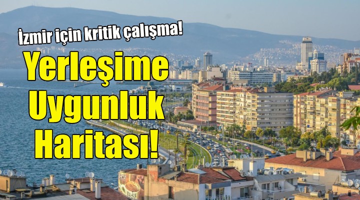 İzmir’de yerleşime uygunluk haritası oluşturulacak!