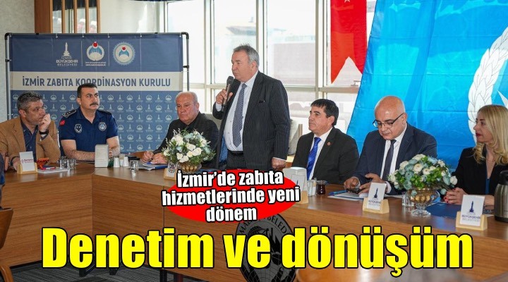 İzmir’de zabıta hizmetlerinde yeni dönem: Ortak denetim ve dijital dönüşüm