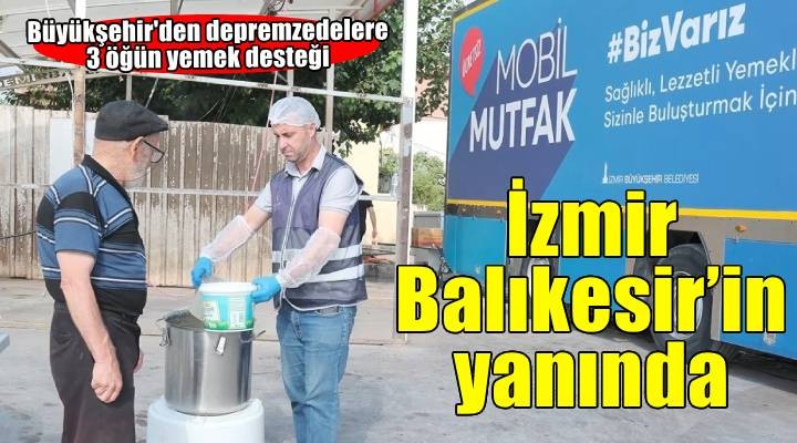 İzmir’den Balıkesir’e yardım köprüsü