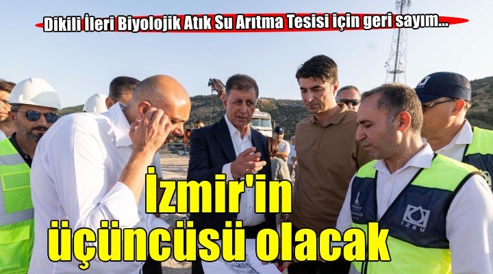 İzmir’in 3. büyük ileri biyolojik arıtma tesisi yükseliyor