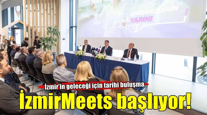 İzmir’in geleceği için tarihi buluşma: İzmirMeets başlıyor