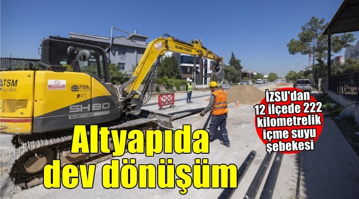 İzmir’in su altyapısında dev dönüşüm