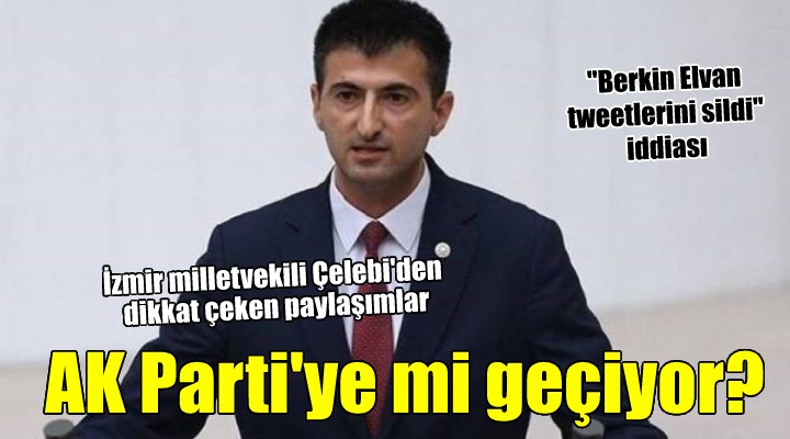 İzmir milletvekili Mehmet Ali Çelebi AK Parti ye mi geçiyor?