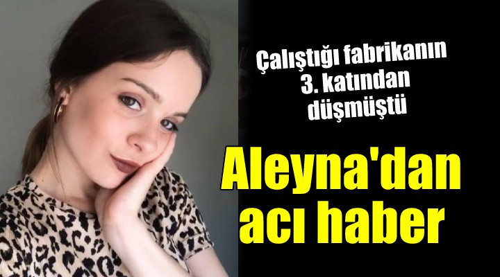 İzmirli Aleyna dan acı haber...