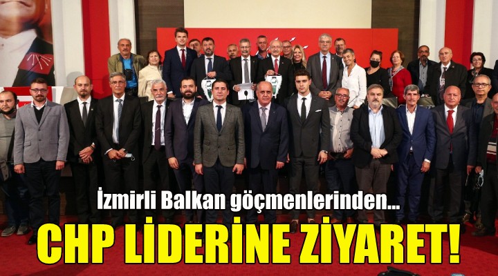 İzmirli Balkan göçmenlerinden CHP liderine ziyaret!