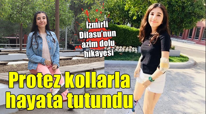 İzmirli Dilasu protez kollarıyla hayata tutundu