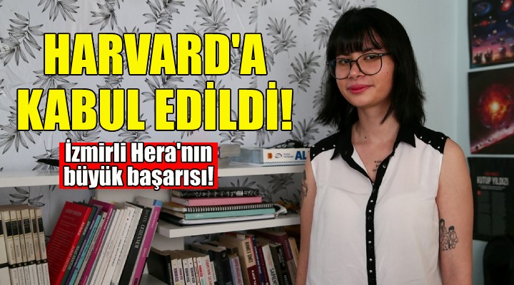 İzmirli Hera Harvard a kabul edildi!