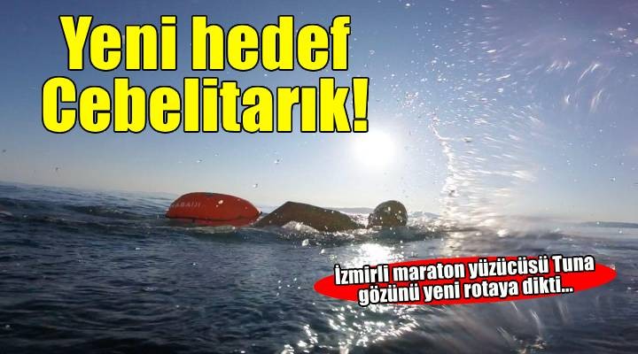 İzmirli Tuna’nın yeni hedefi Cebelitarık