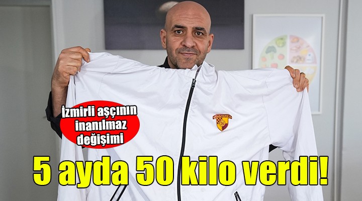 İzmirli aşçı 5 ayda 50 kilo verdi!