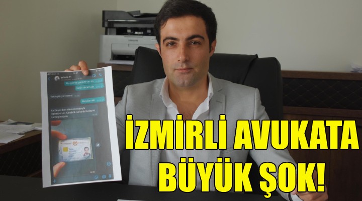 İzmirli avukata büyük şok!