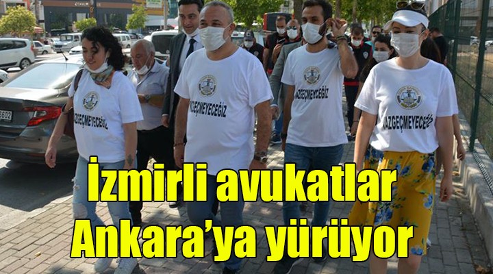 İzmirli avukatlar Ankara ya yürüyor!