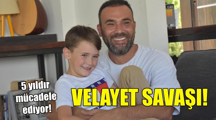 İzmirli babanın velayet savaşı!