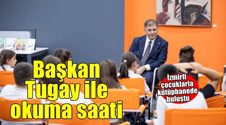 İzmirli çocuklar, Başkan Tugay’la okuma saatinde buluştu