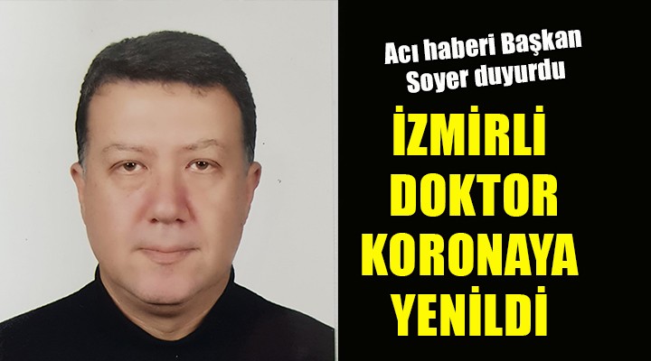 İzmirli doktor koronaya yenildi