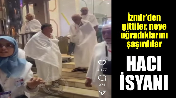 İzmirli hacı adaylarının isyanı...