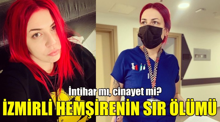 İzmirli hemşirenin sır ölümü!