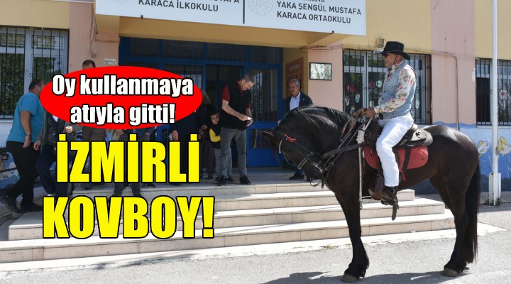 İzmirli kovboy... Oy kullanmaya atıyla gitti!