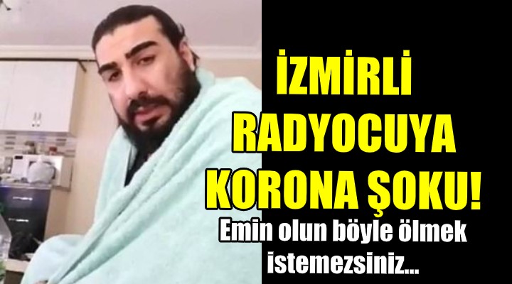 İzmirli radyocuya korona şoku!