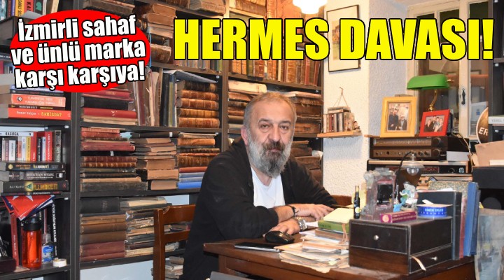 İzmirli sahaf ve Hermes arasında isim davası!