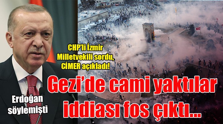 İzmirli vekil sordu: CİMER, Erdoğan ın  Gezi de camiler yakıldı  iddiasını yalanladı!