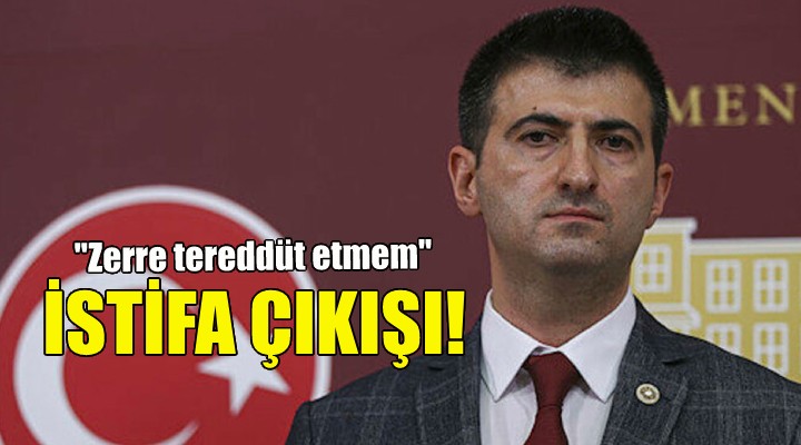 İzmirli vekilden istifa çıkışı!